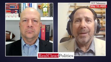 Nebraska Primary & Who Gains from Supreme Court Protests? RealClearPolitics Takeaway, May 10 2022